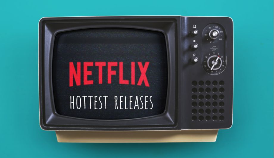 Netflix hottest releases for 2019 