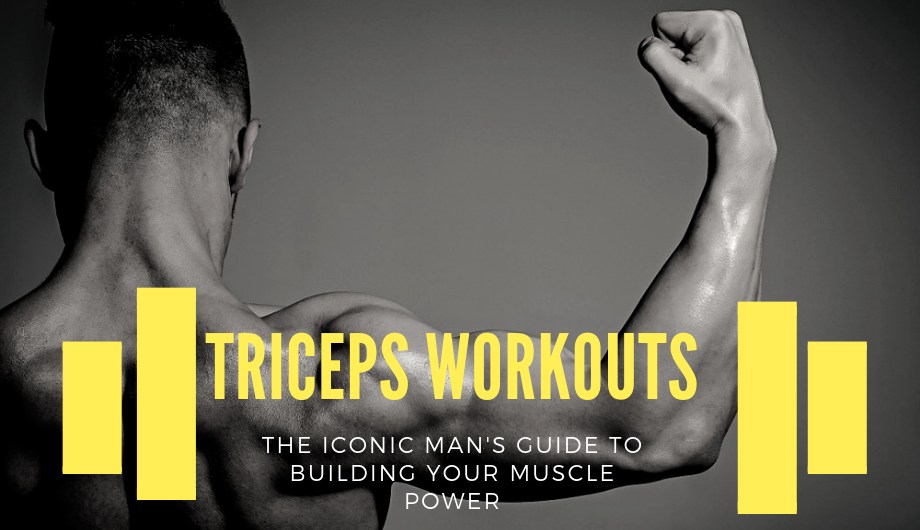 The Iconic Man's: Triceps Workouts